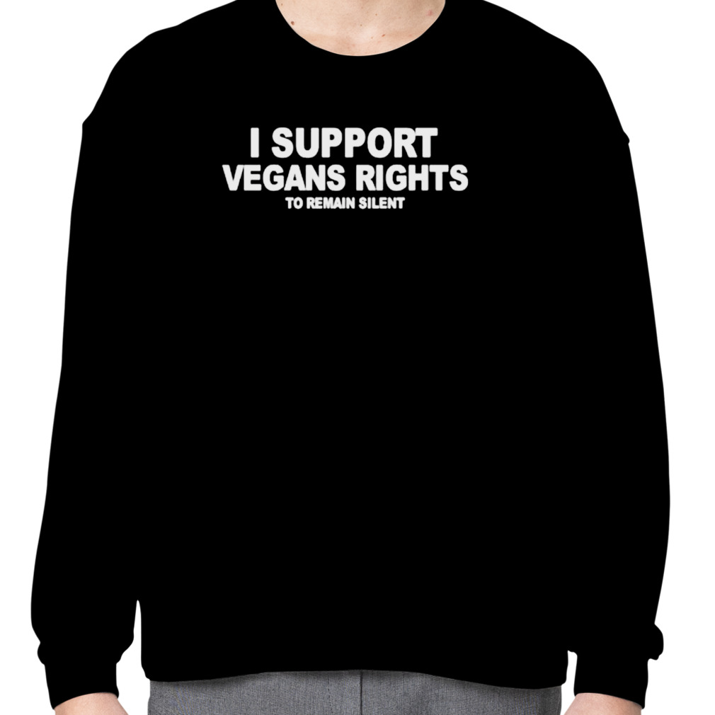 I support vegans rights to remain silent Sweatshirt